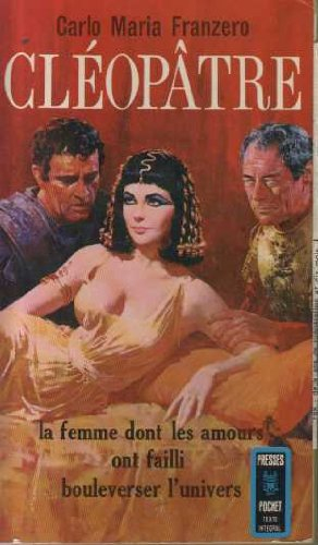 cléopâtre - la femme dont les amours ont failli bouleverser l'univers