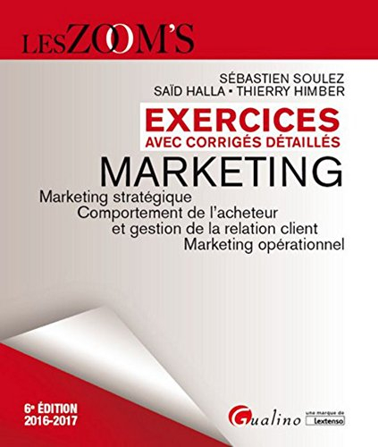Marketing : exercices avec corrigés détaillés, 2016-2017 : marketing stratégique, comportement de l'