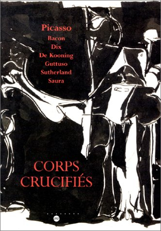 Corps crucifiés : de Pablo Picasso à Francis Bacon
