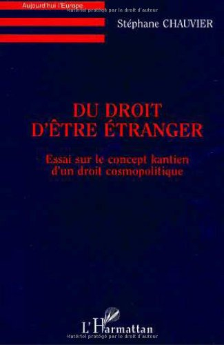 Du droit d'être étranger : essai sur le concept kantien d'un droit cosmopolite