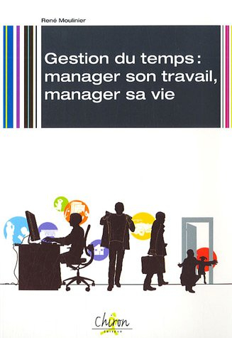 Gestion du temps : manager son travail, manager sa vie