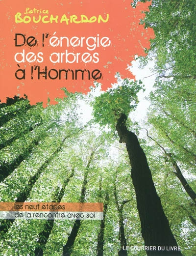 De l'énergie des arbres à l'homme : les neuf étapes de la rencontre avec soi