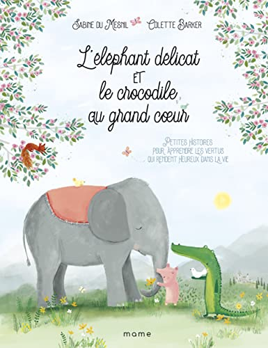 L'éléphant délicat et le crocodile au grand coeur : petites histoires pour apprendre les vertus qui 