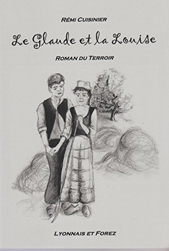 Le Glaude et la Louise : Roman du terroir