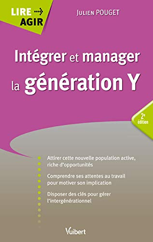 Intégrer et manager la génération Y : attirer cette nouvelle population active, riche d'opportunités