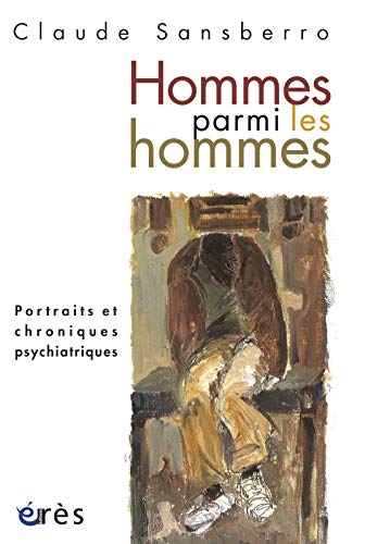 Hommes parmi les hommes : portraits et chroniques psychiatriques
