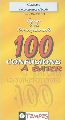 Epreuve orale d'entretien 1re partie. Vol. 1. 100 confusions à éviter