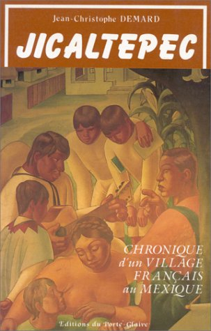 Jicaltepec, terre d'argile : chronique d'un village français au Mexique