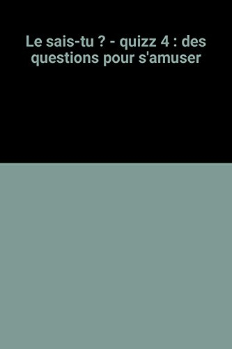 Quizz : des questions pour s'amuser. Vol. 4