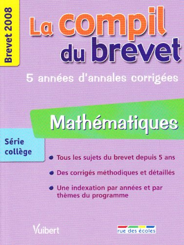 Mathématiques série collège : brevet 2008, 5 années d'annales corrigées