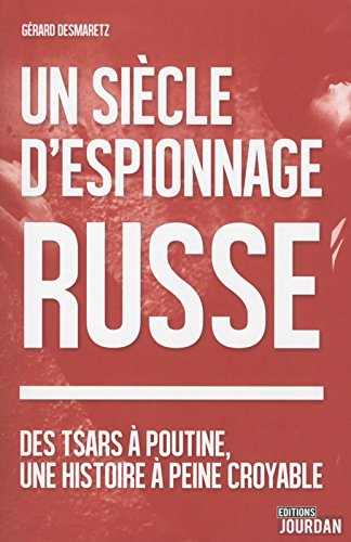 Un siècle d'espionnage russe : des tsars à Poutine, une histoire à peine croyable