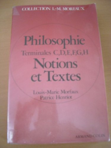 philosophie : terminales c, d, e, f, g, h, notions et textes