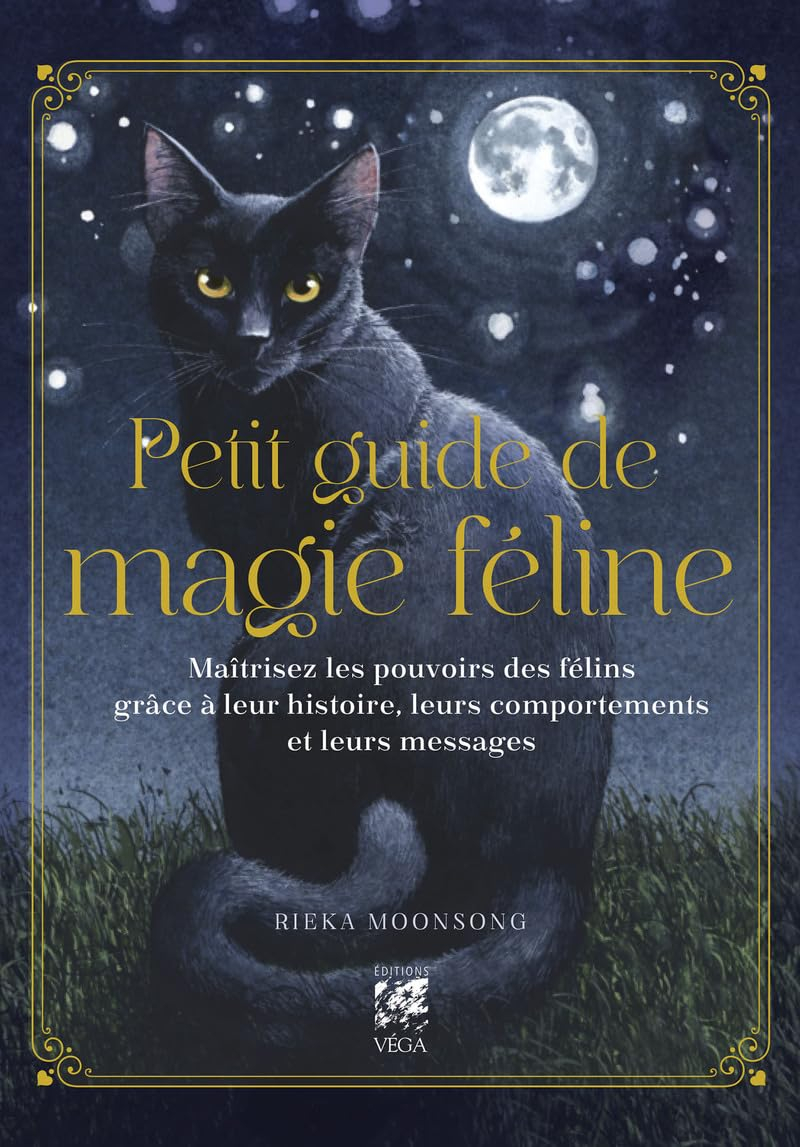 Petit guide de magie féline : maîtrisez les pouvoirs des félins grâce à leur histoire, leurs comport
