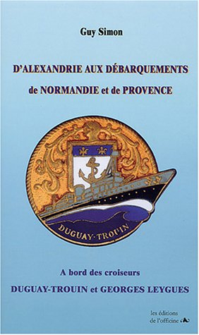 D'Alexandrie aux débarquements de Normandie et de Provence, à bord des croiseurs Duguay-Trouin et Ge