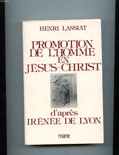 promotion de l'homme en jésus-christ: d'après irénée de lyon, témoin de la tradition des apôtres