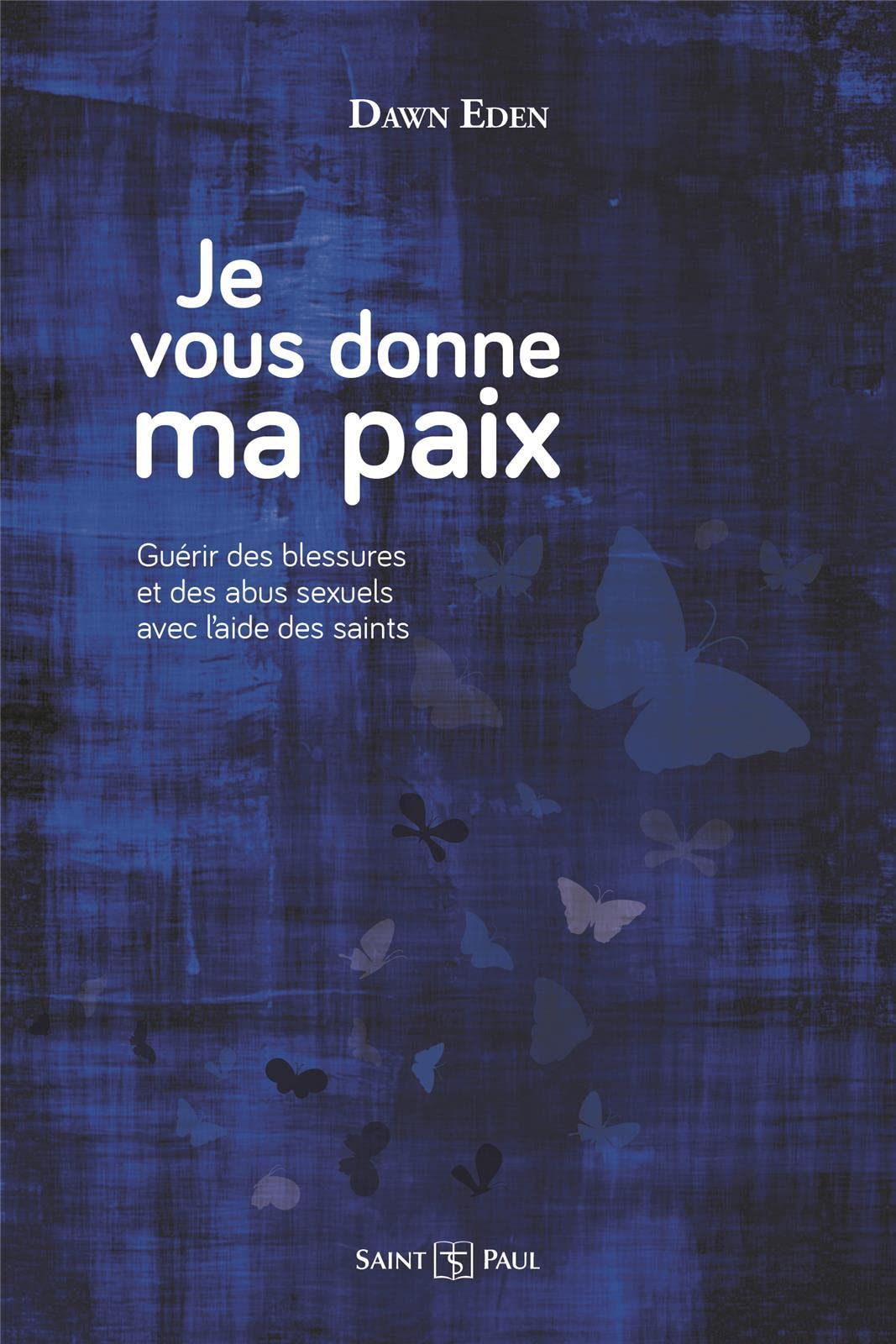 Je vous donne ma paix : guérir de ses blessures en suivant l'exemple des saints