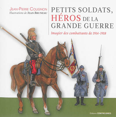 Petits soldats, héros de la Grande Guerre : imagier des combattants de 1914-1918