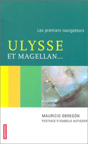 Ulysse et Magellan... : les premiers navigateurs