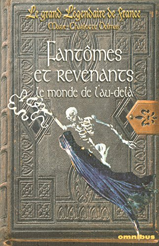 Le grand légendaire de France. Vol. 2. Fantômes et revenants : le monde de l'au-delà