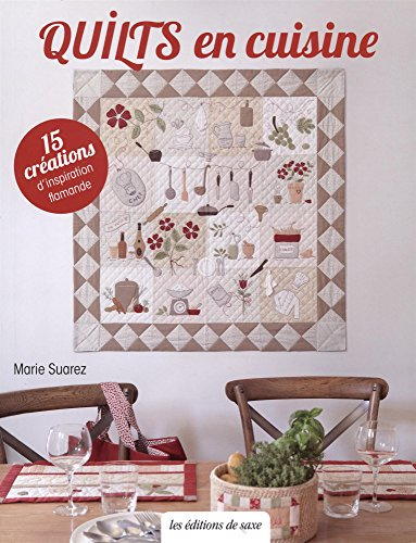 Quilts en cuisine : 15 créations d'inspiration flamande