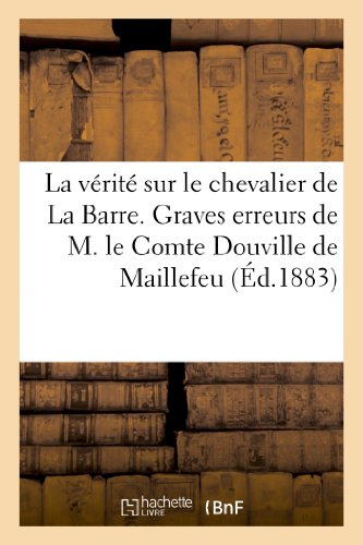 la vérité sur le chevalier de la barre. graves erreurs de m. le comte douville de maillefeu
