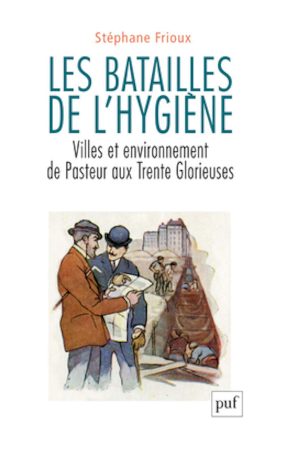 Les batailles de l'hygiène : villes et environnement de Pasteur aux Trente Glorieuses