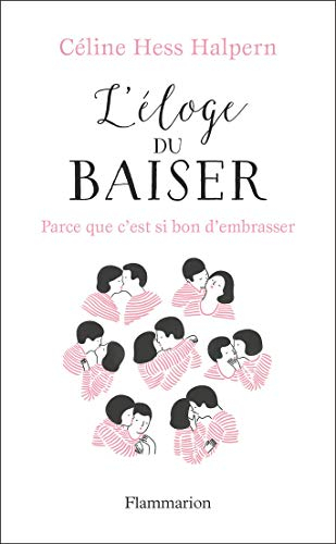 L'éloge du baiser : parce que c'est si bon d'embrasser...
