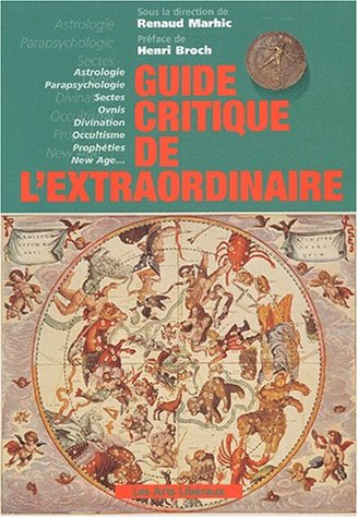 Guide critique de l'extraordinaire : astrologie, parapsychologie, sectes, ovnis, divination, occulti