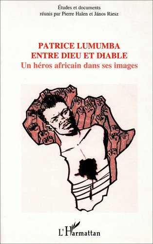 Patrice Lumumba entre Dieu et diable : un héros africain dans ses images