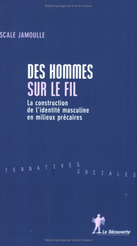 Des hommes sur le fil : la construction de l'identité masculine dans les milieux précaires