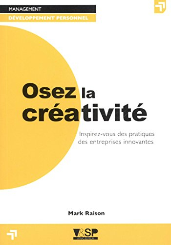 Osez la créativité : inspirez-vous des pratiques des entreprises innovantes