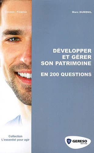 Développer et gérer son patrimoine en 200 questions