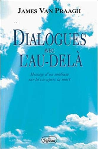 Dialogues avec l'au-delÿ . message d'un medium sur la vie aprÿ¨s la mort.