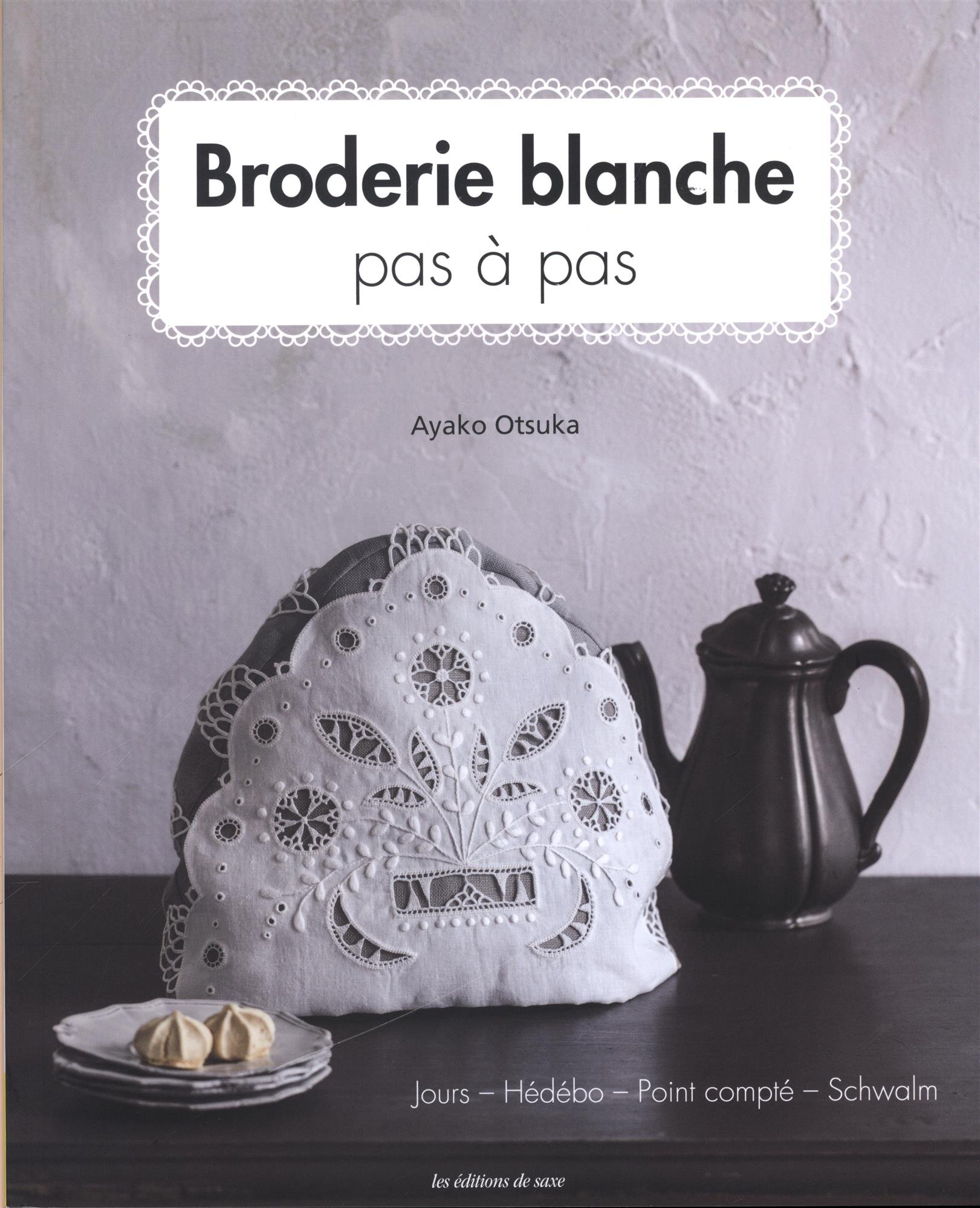 Broderie blanche : pas à pas : jours, Hédébo, point compté, Schwalm