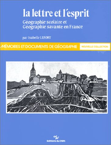 La Lettre et l'esprit : géographie scolaire et géographie savante en France
