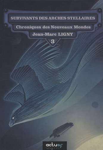 Chroniques des nouveaux mondes. Vol. 3. Survivants des arches stellaires