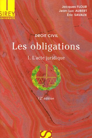 Les obligations. Vol. 1. L'acte juridique : le contrat, formation, effets, actes unilatéraux, actes 