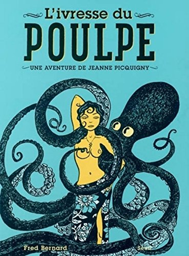 Une aventure de Jeanne Picquigny. L'ivresse du poulpe