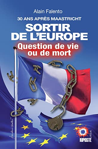 30 ans après Maastricht, SORTIR DE L'EUROPE : Question de vie ou de mort
