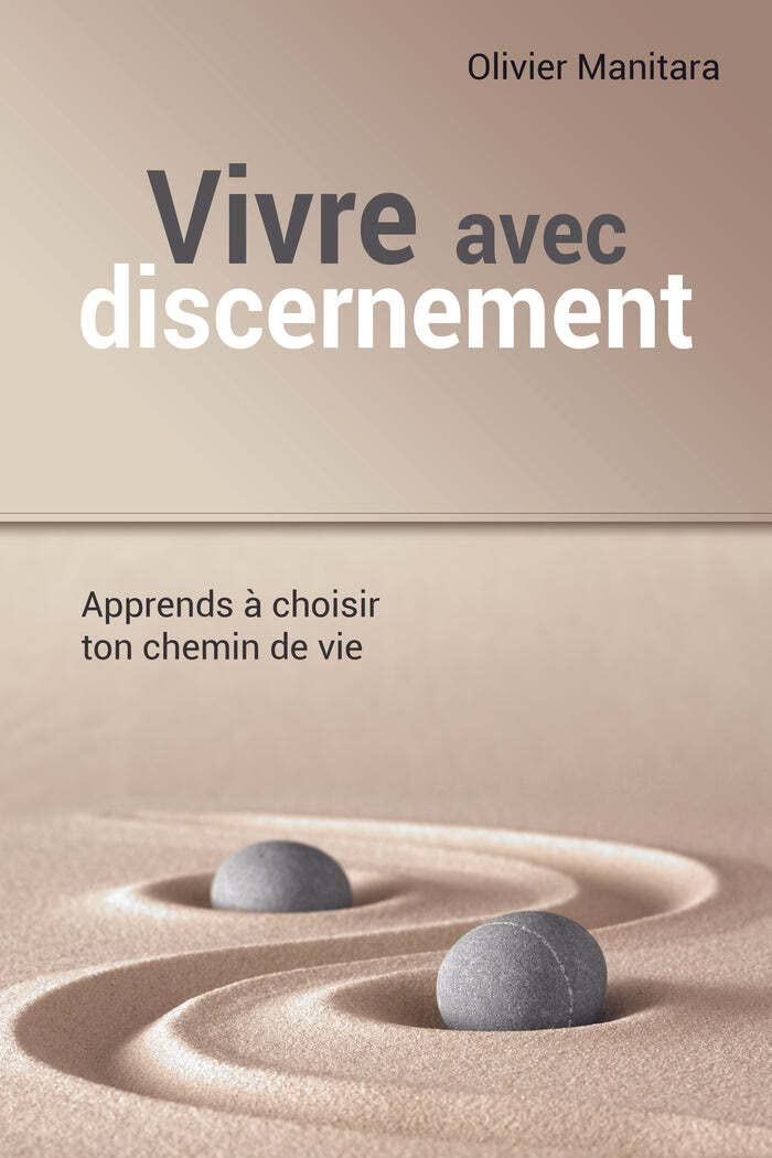 Eveiller le discernement, apprendre a choisir son chemin de vie avec discernement