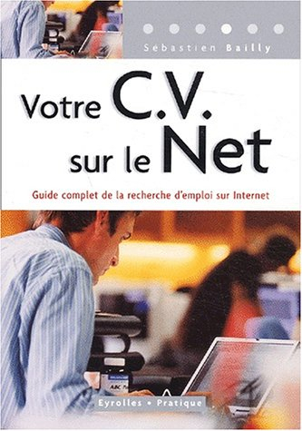 Votre CV sur le Net : guide complet de la recherche d'emploi sur Internet