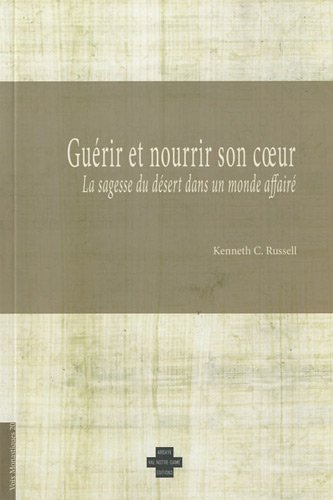 Guérir et nourrir son coeur : sagesse du désert dans un monde affairé