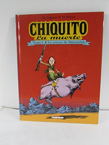 Chiquito la muerte. Vol. 1. Le retour de Manannifek