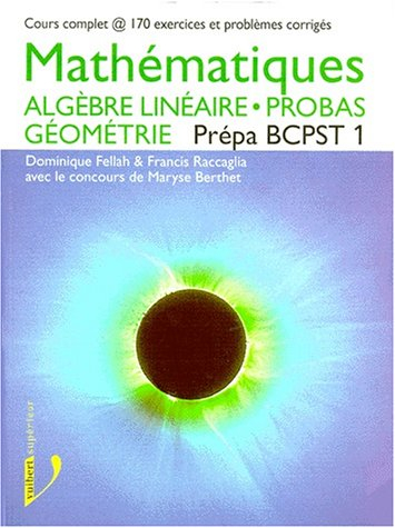Mathématiques, prépa BCPST 2, algèbre linéaire, probabilités et géométrie : cours complet et exercic