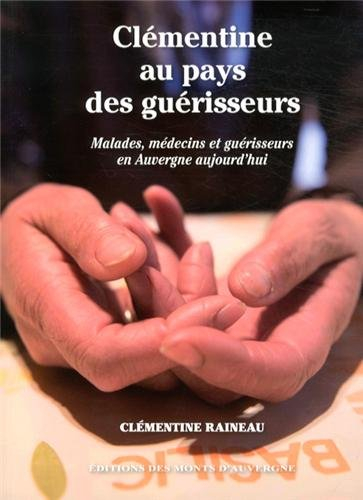 Clémentine au pays des guérisseurs : malades, médecins et guérisseurs en Auvergne aujourd'hui