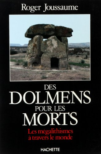 Des Dolmens pour les morts : les mégalithismes à travers le monde
