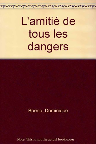 L'amitié de tous les dangers