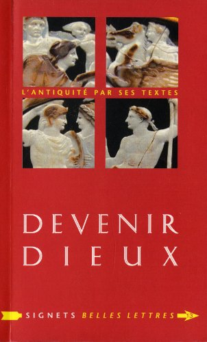 Devenir dieux : désir de puissance et rêve d'éternité chez les Anciens