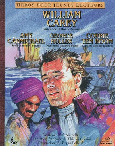 Héros pour jeunes lecteurs : William Carrey, porteur de la bonne nouvelle, Amy Carmichael sauve femm