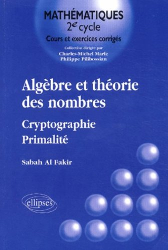Algèbre et théorie des nombres : cryptographie, primalité : cours et exercices corrigés